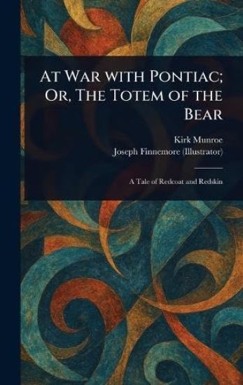 At War With Pontiac; Or, The Totem of the Bear