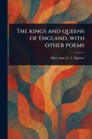 The Kings and Queens of England, With Other Poems