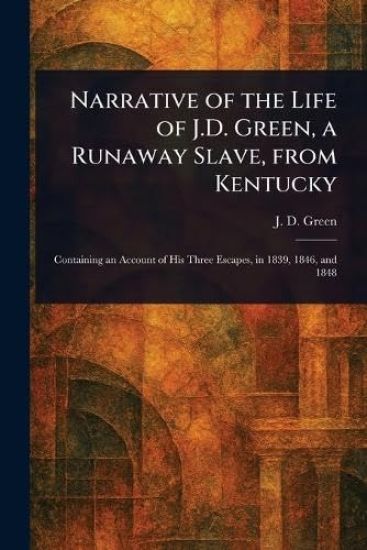 Narrative of the Life of J.D. Green, a Runaway Slave, From Kentucky