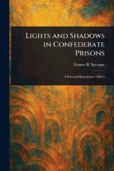 Lights and Shadows in Confederate Prisons