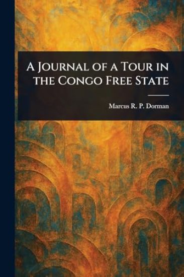 A Journal of a Tour in the Congo Free State