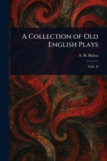 A Collection of Old English Plays