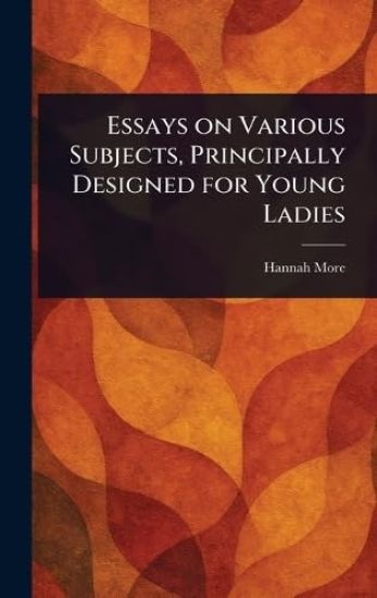 Essays on Various Subjects, Principally Designed for Young Ladies