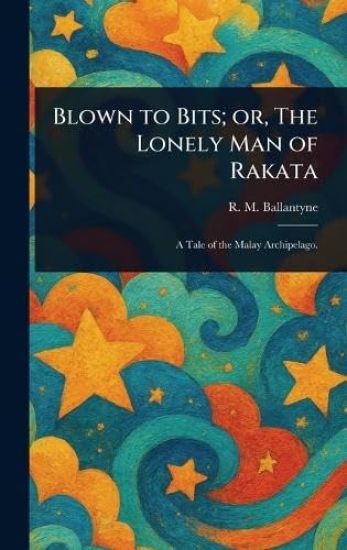 Blown to Bits; or, The Lonely Man of Rakata