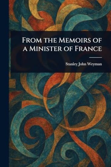 From the Memoirs of a Minister of France