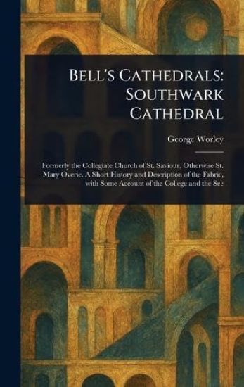 Bell's Cathedrals: Southwark Cathedral