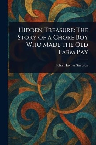 Hidden Treasure: The Story of a Chore Boy Who Made the Old Farm Pay