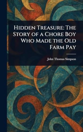 Hidden Treasure: The Story of a Chore Boy Who Made the Old Farm Pay