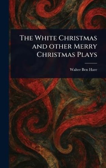 The White Christmas and Other Merry Christmas Plays