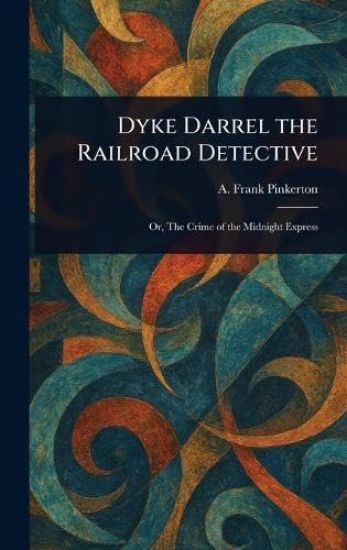 Dyke Darrel the Railroad Detective