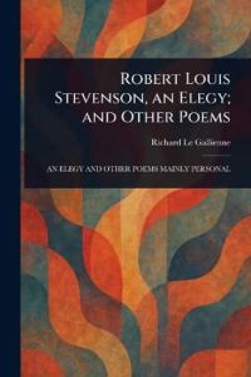 Robert Louis Stevenson, an Elegy; and Other Poems