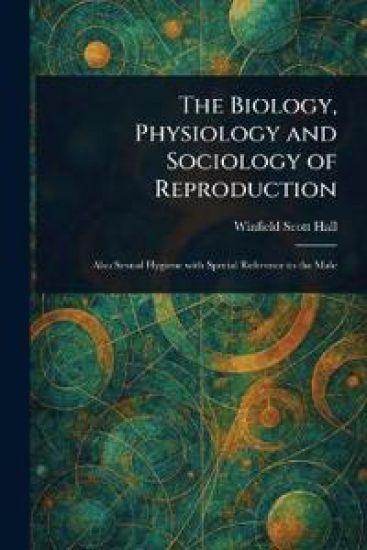 The Biology, Physiology and Sociology of Reproduction