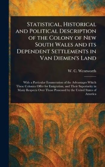 Statistical, Historical and Political Description of the Colony of New South Wales and Its Dependent Settlements in Van Diemen's Land