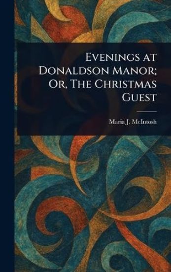 Evenings at Donaldson Manor; Or, The Christmas Guest