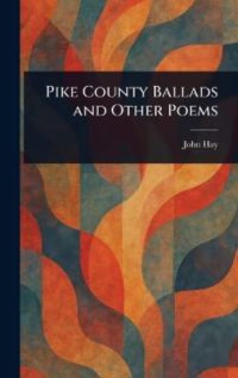 Pike County Ballads and Other Poems