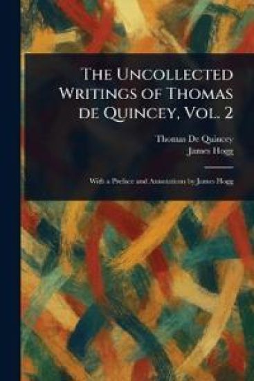 The Uncollected Writings of Thomas De Quincey, Vol. 2