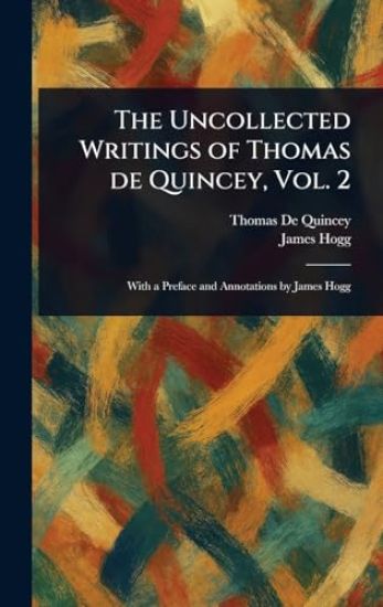 The Uncollected Writings of Thomas De Quincey, Vol. 2