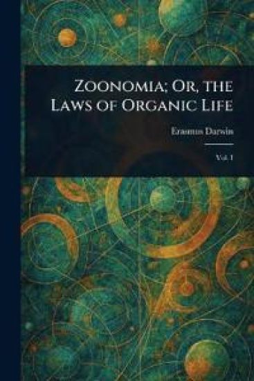 Zoonomia; Or, the Laws of Organic Life