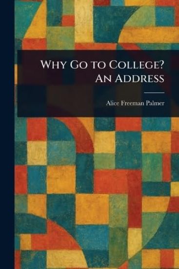 Why Go to College? An Address