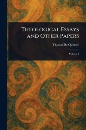 Theological Essays and Other Papers