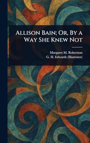 Allison Bain; Or, By a Way She Knew Not