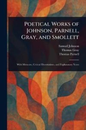 Poetical Works of Johnson, Parnell, Gray, and Smollett