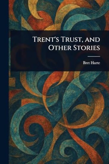 Trent's Trust, and Other Stories
