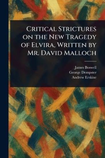 Critical Strictures on the New Tragedy of Elvira, Written by Mr. David Malloch