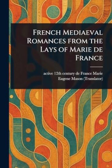 French Mediaeval Romances From the Lays of Marie De France