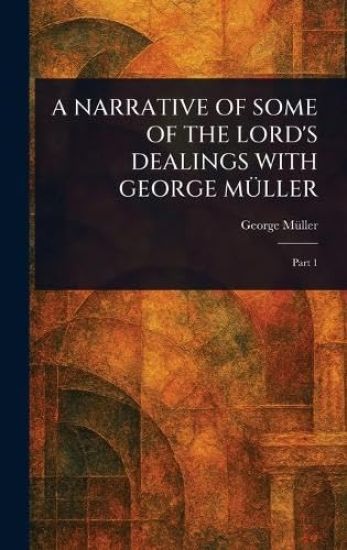 A Narrative of Some of the Lord's Dealings with George Müller