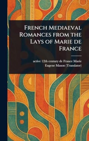 French Mediaeval Romances From the Lays of Marie De France