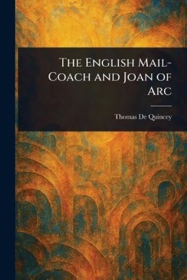 The English Mail-Coach and Joan of Arc