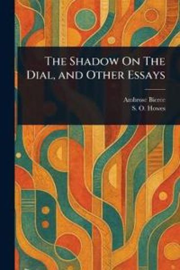 The Shadow On The Dial, and Other Essays