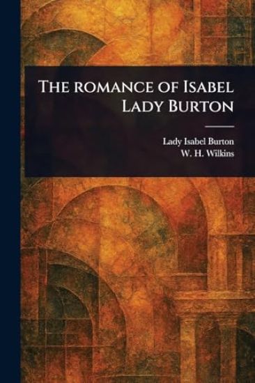 The Romance of Isabel Lady Burton