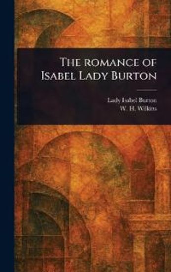 The Romance of Isabel Lady Burton