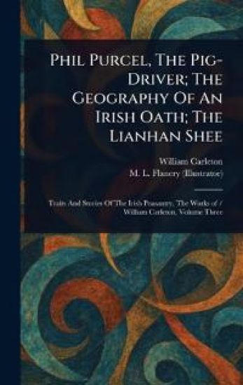 Phil Purcel, The Pig-Driver; The Geography Of An Irish Oath; The Lianhan Shee