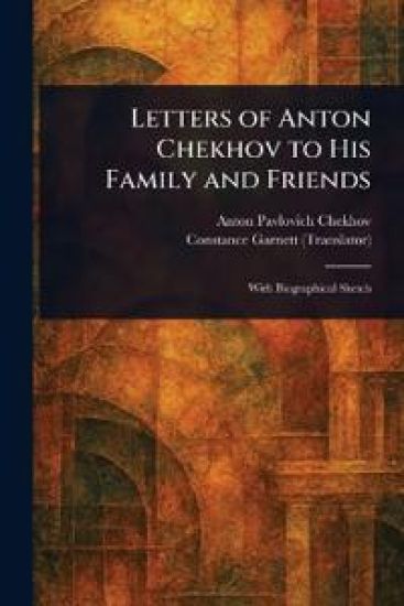 Letters of Anton Chekhov to His Family and Friends