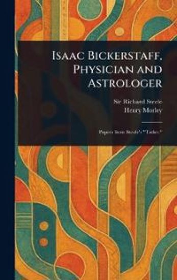 Isaac Bickerstaff, Physician and Astrologer