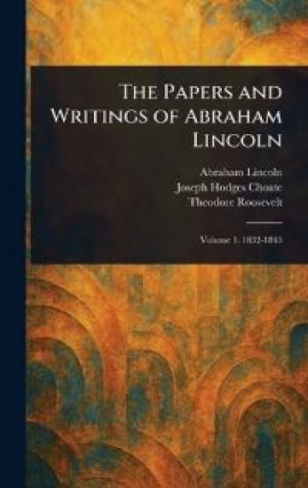 The Papers and Writings of Abraham Lincoln