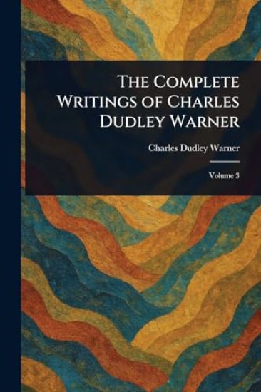 The Complete Writings of Charles Dudley Warner