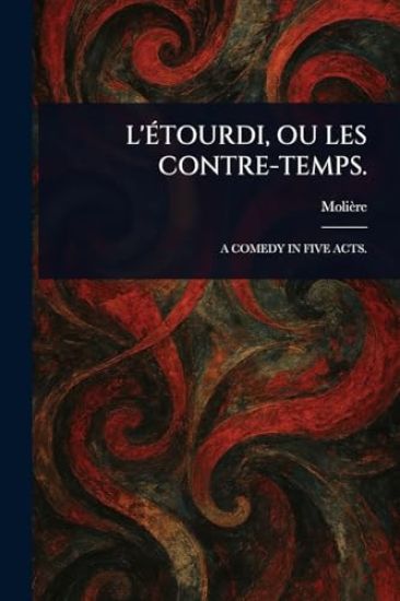 L'Étourdi, Ou Les Contre-Temps.