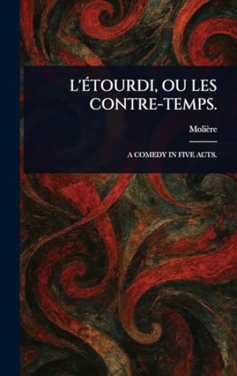 L'Étourdi, Ou Les Contre-Temps.