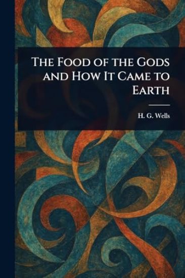 The Food of the Gods and How It Came to Earth