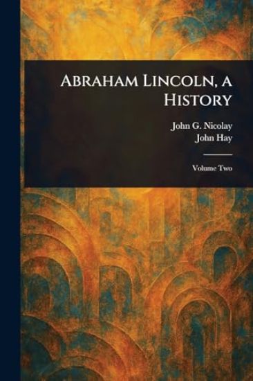 Abraham Lincoln, a History