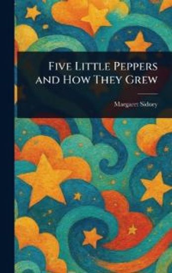 Five Little Peppers and How They Grew
