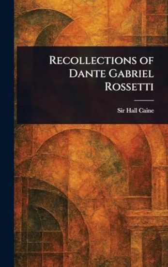 Recollections of Dante Gabriel Rossetti