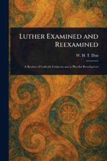 Luther Examined and Reexamined