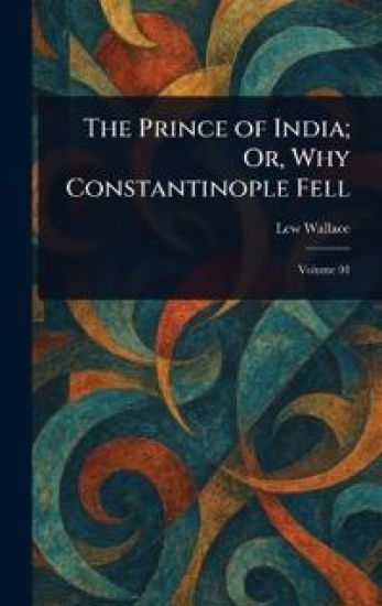 The Prince of India; Or, Why Constantinople Fell