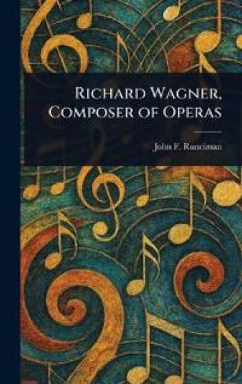 Richard Wagner, Composer of Operas
