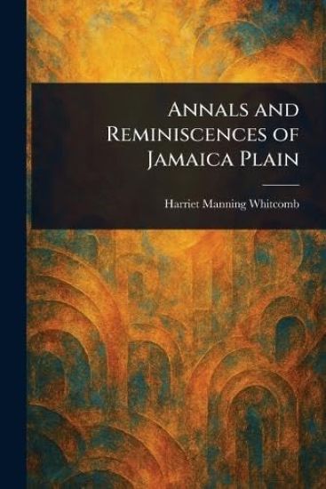 Annals and Reminiscences of Jamaica Plain